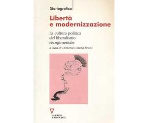 Libertà e modernizzazione. La cultura politica del liberalismo risorgimentale