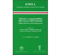 Libertà e responsabilità: alla ricerca dell'armonia. Dignità dell'uomo e d...