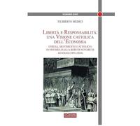 Libertà e responsabilità: una visione cattolica dell'economia. Chiesa, movimento cattolico, economia dalla Rerum novarum ad oggi (1891-2024)