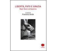 Libertà, fato e grazia. Dagli Stoici ad Agostino