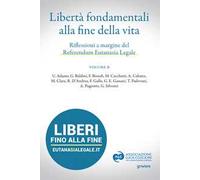 Libertà fondamentali alla fine della vita. Riflessioni a margine del Referendum Eutanasia Legale. Vol. B