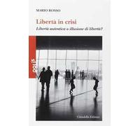 Libertà in crisi. Libertà autentica o illusione di libertà?