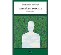 Libertà individuale. Scritti scelti - [Ortica Editrice]