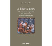 Libertà Innata. Volontà, Amore E Giustizia Nel Pensiero Di Giovanni Duns Scoto