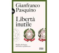 Libertà inutile. Profilo ideologico dell’Italia repubblicana