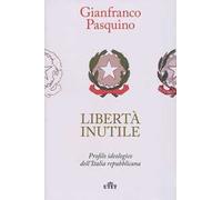 Libertà inutile. Profilo ideologico dell’Italia repubblicana
