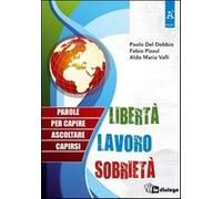 Libertà, lavoro, sobrietà. Parole per capire, ascoltare, capirsi