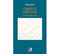 Libertà liberata. Libertà, legge, leggi. Nuova ediz.