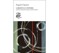 Libertà o potere. Ascesa e declino delle costituzioni - 2025 - Li