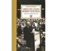 Libertà per l'Europa. Robert Schuman