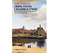 Libertà politica e religione in Spinoza. Saggio sul «Trattato teologico-politico» e sul «Trattato politico»