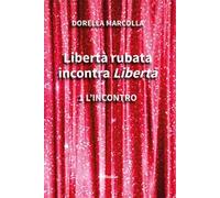 Libertà rubata incontra Libertà. Vol. 1: L' incontro