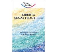 Libertà senza frontiere. La filosofia della libertà di Rudolf Steiner - Ar...