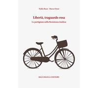 Libertà, traguardo rosa. Le partigiane nella Resistenza imolese