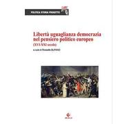 Libertà uguaglianza democrazia nel pensiero politico europeo (XVI-XXI secolo)