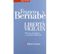 Libertà vigilata. Privacy, sicurezza e mercato nella rete