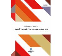 LIBERTA' VIRTUALI. COSTITUZIONE E MERCATO - GIOVANNA DE MINICO - 2024