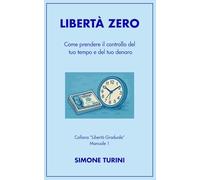 Libertà Zero: Come prendere il controllo del tuo tempo e del tuo denaro