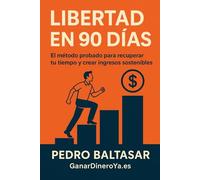 Libertad en 90 Días: El método probado para recuperar tu tiempo y crear ingresos sostenibles.