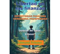 LIBERTAD EN LAS FINANZAS: Estrategias para la verdadera prosperidad