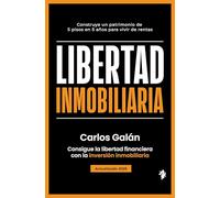Libertad inmobiliaria: Consigue la libertad financiera con la inversión inmobiliaria