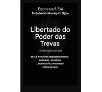 Libertado do poder das trevas - Edição Ampliada 2025: Esta é a história verídica de uma ex-bruxa africana libertada pelo poder de Deus - Edição Ampliada 2025: 1