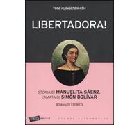Libertadora! Storia di Manuelita Sáenz, l'amata di Simón Bolívar