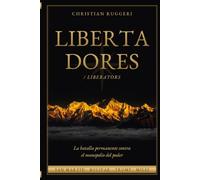 LIbertadores / Liberators: La batalla permanente contra el monopolio del poder