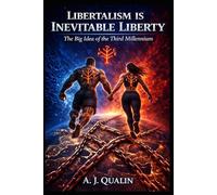 Libertalism is Inevitable Liberty.: The Big Idea of the Third Millennium
