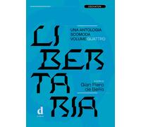 Libertaria. Una antologia scomoda. Vol. 4 - De Bellis G. P. (cur.)