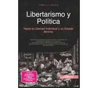 Libertarismo y Política: Hacia la Libertad Individual y un Estado Mínimo