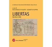 Libertas. Secoli X-XIII. Le settimane internazionali della Mendola. Nuova serie. Vol. 6