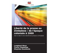 Liberté de la presse au Zimbabwe : de l'époque coloniale à 2009: Essor et déclin de la liberté de la presse au Zimbabwe