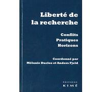 Liberté de la recherche: Conflits, pratiques, horizons
