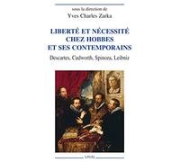 Liberte Et Necessite Chez Hobbes Et Ses Contemporaines: Descartes, Cudworth, Spinoza, Leibniz