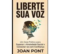 LIBERTE SUA VOZ: Um Guia Prático para Superar a Ansiedade Social e Conectar-se com Confiança (Versão para Mulheres): 1