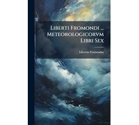 Liberti Fromondi ... Meteorologicorvm Libri Sex