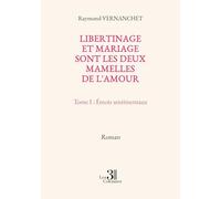 Libertinage et mariage sont les deux mamelles de l'amour: Tome 1, Émois sentimentaux