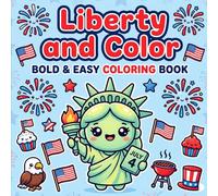 Liberty and Color: Bold & Easy Coloring Book: Fun & Simple Patriotic 4th of July Designs with Stars, Flags, Fireworks & Cute USA-Themed Illustrations for Relaxing Creativity