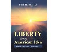 Liberty and the American Idea: Rebuilding the Foundations