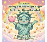 Liberty and the Magic Piggy Bank That Never Emptied: A story worth saving