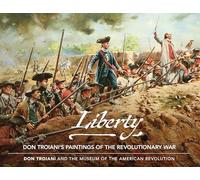 Liberty: Don Troiani's Paintings of the Revolutionary War