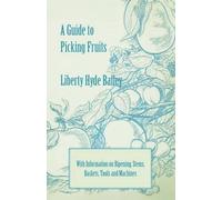 Liberty Hyde Ba A Guide to Picking Fruits with Information on Ripeni (Tascabile)