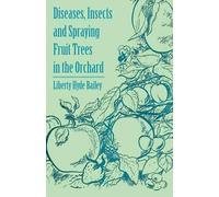Liberty Hyde Ba Diseases, Insects and Spraying Fruit Trees in the Or (Tascabile)