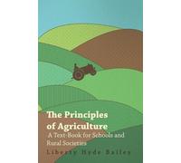 Liberty Hyde Ba The Principles of Agriculture - A Text-Book for Scho (Tascabile)
