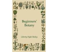 Liberty Hyde Bailey Beginners' Botany (Tascabile)