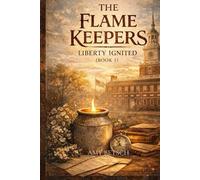 Liberty Ignited: The Flame Keepers (Book1)