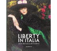 Liberty in Italia. Artisti alla ricerca del moderno. Ediz. a colori