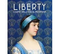 Liberty. L'arte dell'Italia moderna - Carrera M. (cur.); Dotti D. (cur.); ...