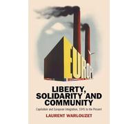 Liberty, Solidarity and Community: Capitalism and European Integration, 1945 to the Present